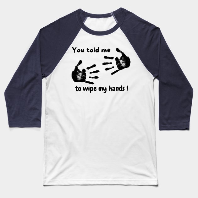 Wipe your hands Baseball T-Shirt by Puddle Lane Art